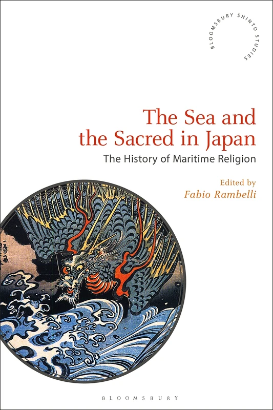 The Sea and Sacred in Japan: Aspects of Maritime Religion (Bloomsbury Shinto Studies)