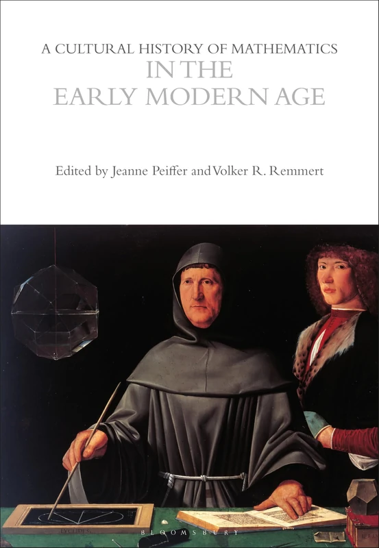 A Cultural History of Mathematics in the Early Modern Age (The Cultural Histories Series)