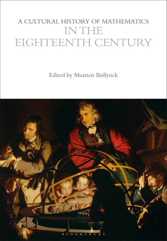 A Cultural History of Mathematics in the Eighteenth Century (The Cultural Histories Series)
