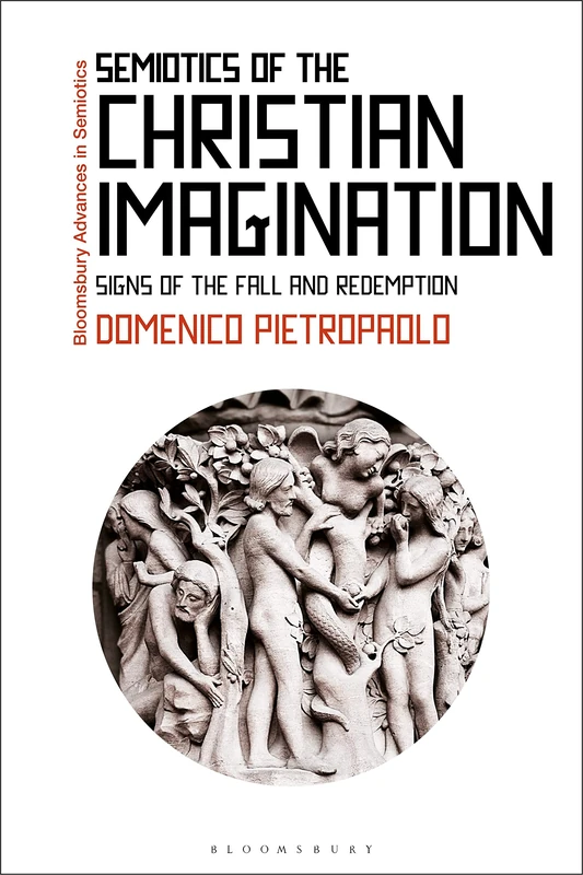 Semiotics of the Christian Imagination: Signs of the Fall and Redemption (Bloomsbury Advances in Semiotics)