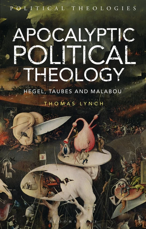 Apocalyptic Political Theology: Hegel, Taubes and Malabou: 3 (Political Theologies)