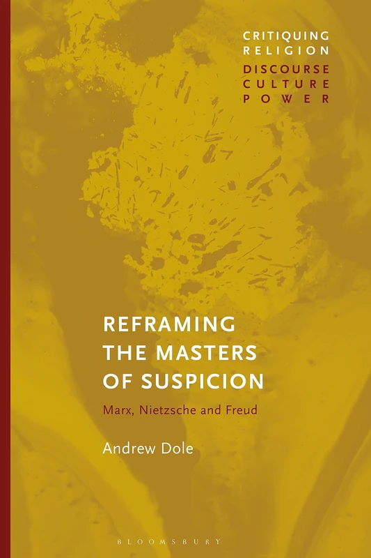 Reframing the Masters of Suspicion: Marx, Nietzsche, and Freud (Critiquing Religion: Discourse, Culture, Power) - Image 1