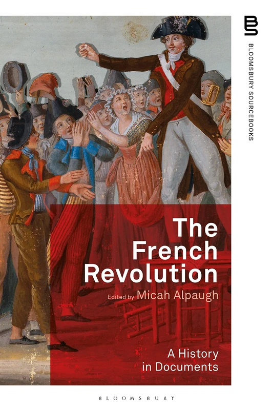 The French Revolution: A History in Documents (Bloomsbury Sourcebooks)