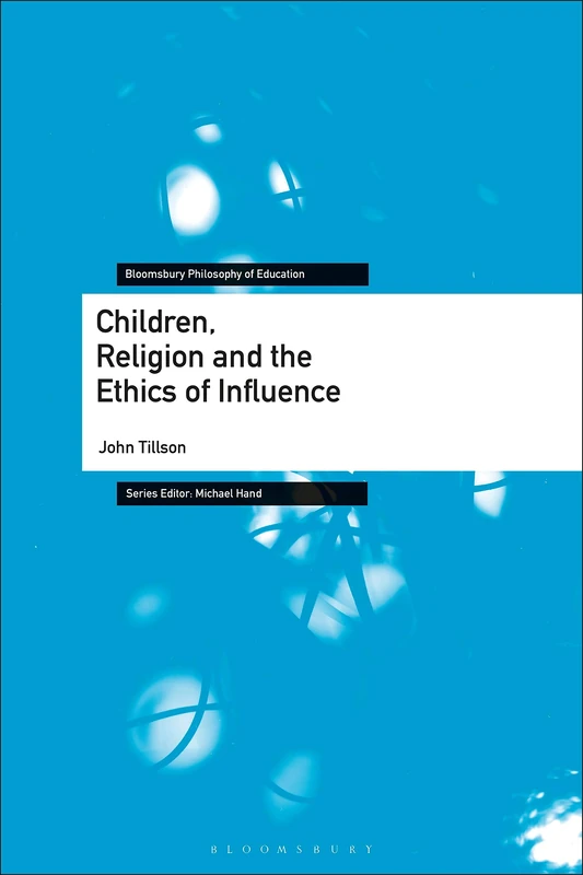 Children, Religion and the Ethics of Influence (Bloomsbury Philosophy of Education) - Image 1