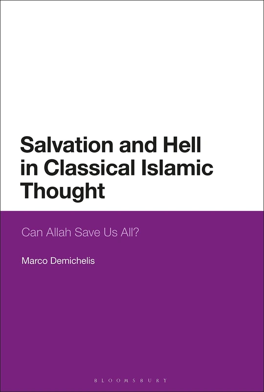 Salvation and Hell in Classical Islamic Thought: Can Allah Save Us All?