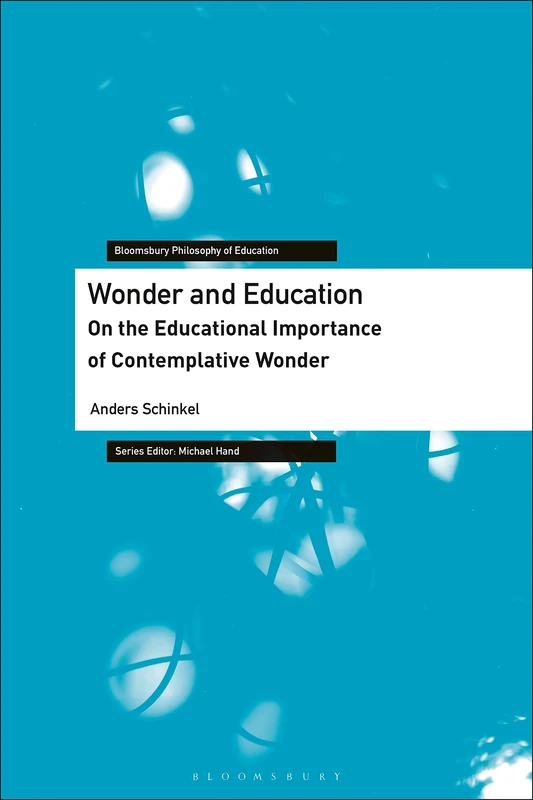 Wonder and Education: On the Educational Importance of Contemplative Wonder (Bloomsbury Philosophy of Education)
