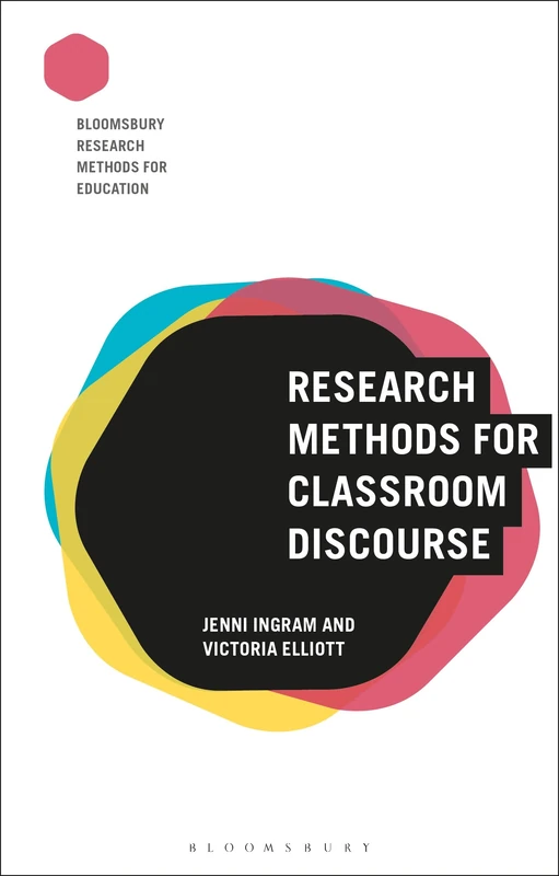 Research Methods for Classroom Discourse (Bloomsbury Research Methods for Education)