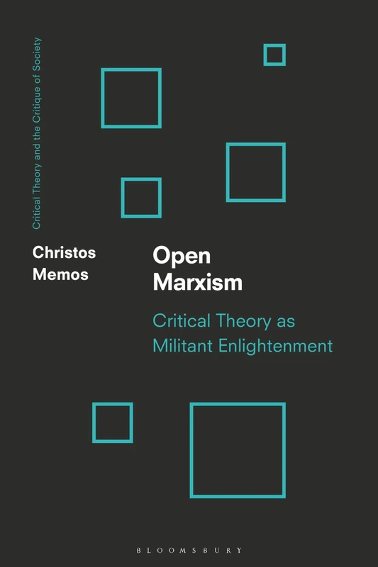 Open Marxism: Critical Theory as Militant Enlightenment (Critical Theory and the Critique of Society)