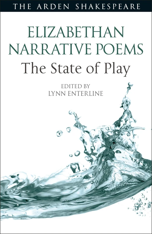 Elizabethan Narrative Poems: The State of Play (Arden Shakespeare The State of Play)