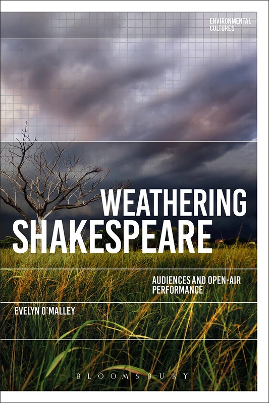Weathering Shakespeare (Environmental Cultures): Audiences and Open-Air Performance