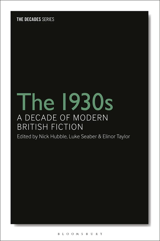 The 1930s: A Decade of Modern British Fiction (The Decades Series)