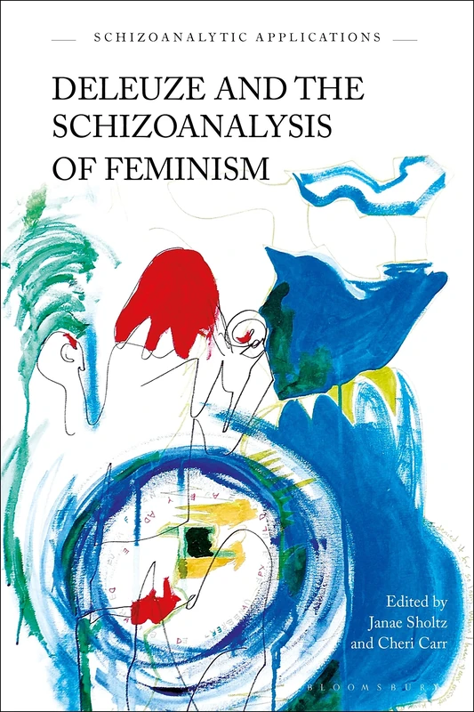 Deleuze and the Schizoanalysis of Feminism: Alliances and Allies (Schizoanalytic Applications)
