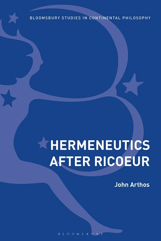 Hermeneutics After Ricoeur (Bloomsbury Studies in Continental Philosophy)
