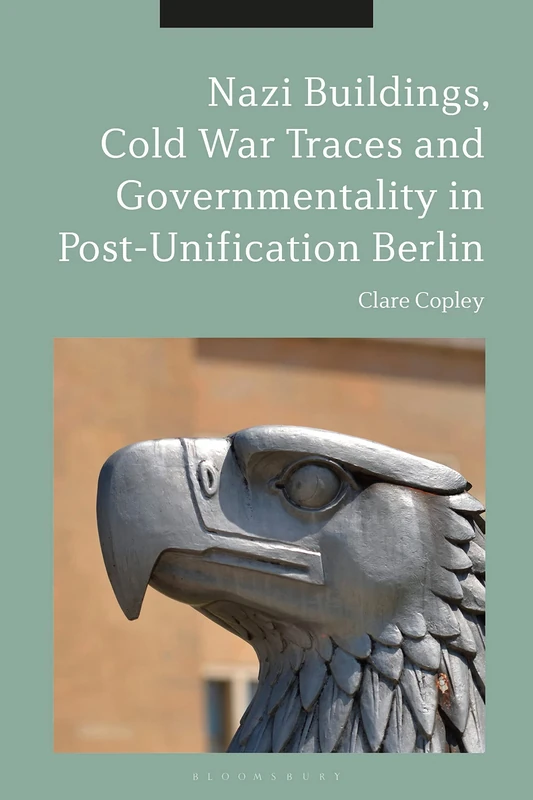 Nazi Buildings, Cold War Traces and Governmentality in Post-Unification Berlin - Image 1