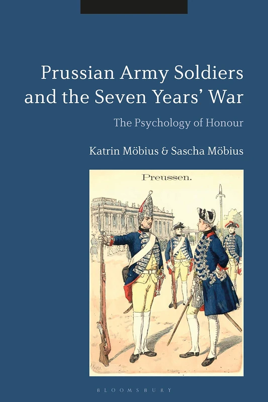 Prussian Army Soldiers and the Seven Years' War: The Psychology of Honour - Image 1