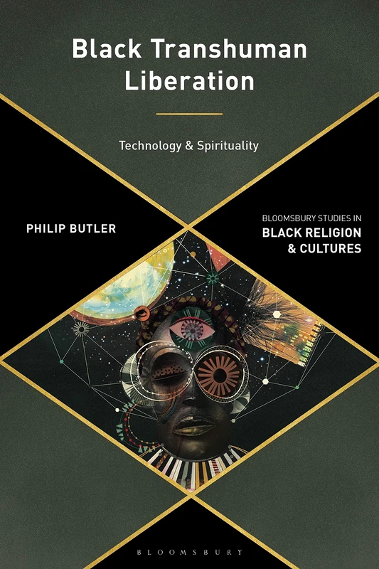 Black Transhuman Liberation Theology: Technology and Spirituality (Bloomsbury Studies in Black Religion and Cultures)