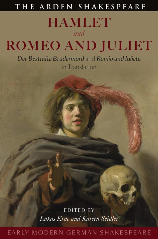 Early Modern German Shakespeare: Hamlet and Romeo and Juliet; Der Bestrafte Brudermord and Romio Und Julieta in Translation (Arden Early Modern Drama)