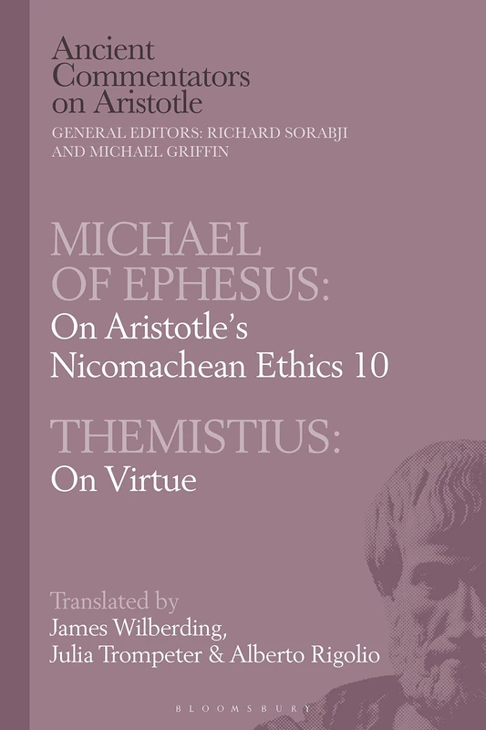 Michael of Ephesus: On Aristotles Nicomachean Ethics 10 with Themistius: On Virtue (Ancient Commentators on Aristotle)