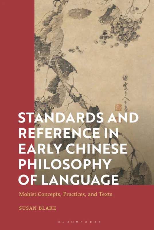 Standards and Reference in Early Chinese Philosophy of Language: Mohist Concepts, Practices, and Texts
