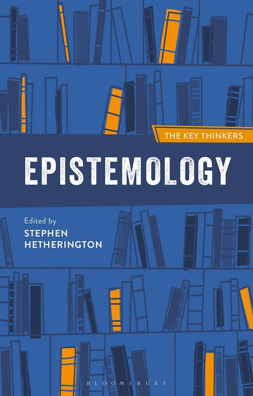Epistemology: The Key Thinkers