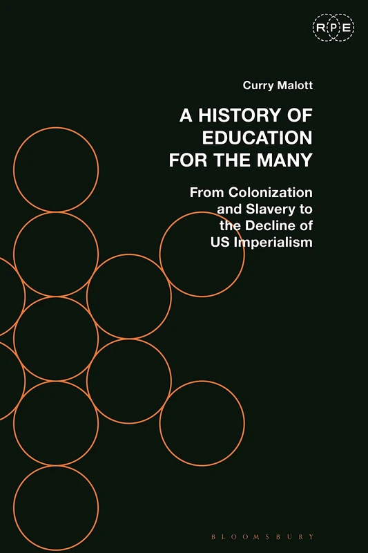 History of Education for the Many, A: From Colonization and Slavery to the Decline of US Imperialism (Radical Politics and Education)