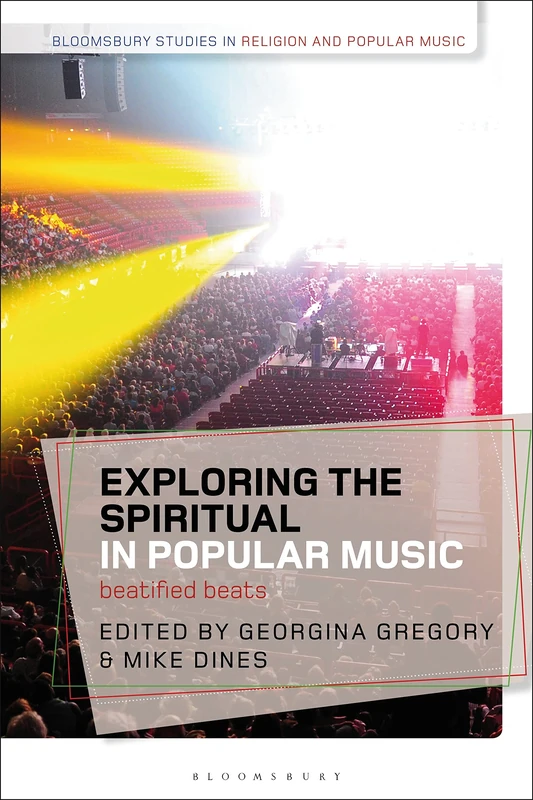 Exploring the Spiritual in Popular Music: Beatified Beats (Bloomsbury Studies in Religion and Popular Music)