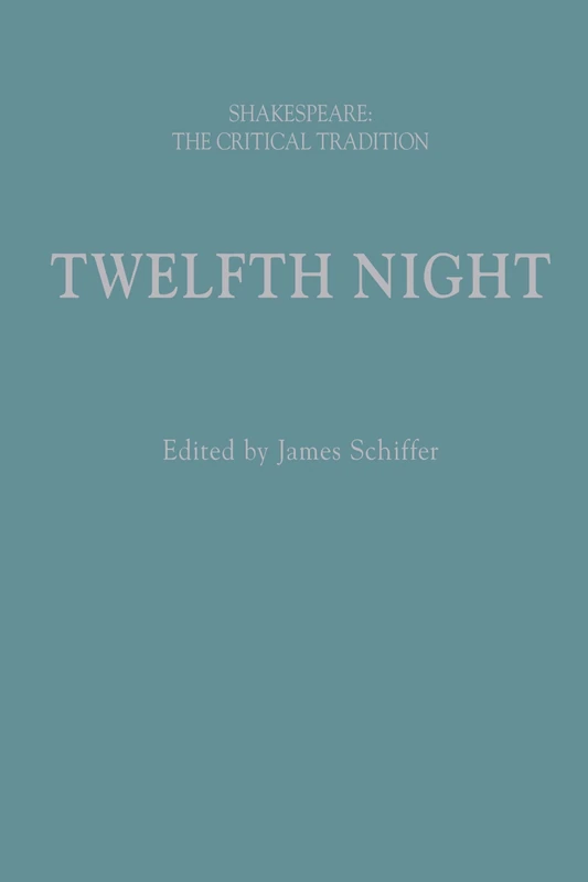 Arden Shakespeare - Twelfth Night: Shakespeare: The Critical Tradition