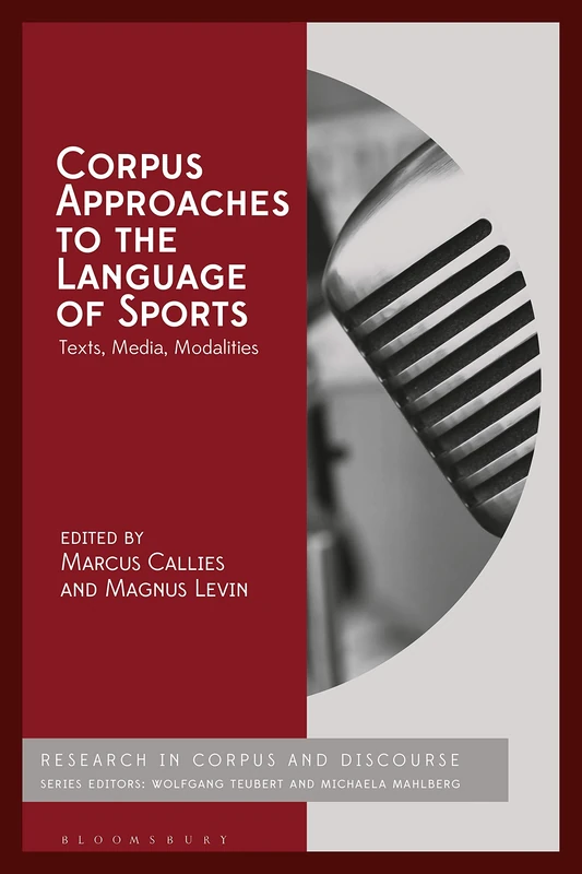 Corpus Approaches to the Language of Sports: Texts, Media, Modalities (Corpus and Discourse)