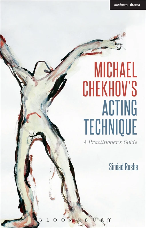 Michael Chekhov’s Acting Technique: A Practitioner’s Guide (Performance Books)