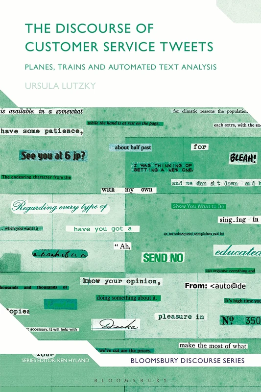 Discourse of Customer Service Tweets, The: Planes, Trains and Automated Text Analysis (Bloomsbury Discourse)