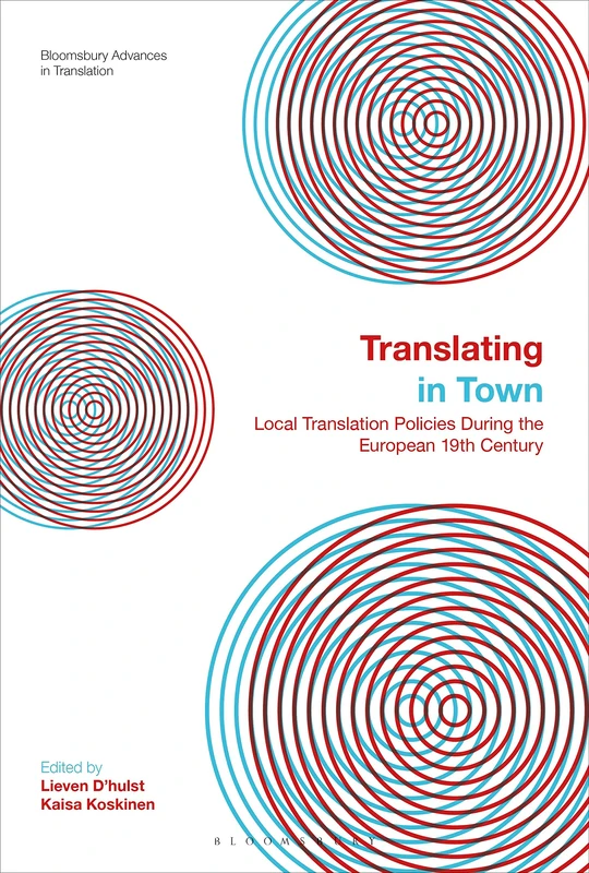 Translating in Town: Local Translation Policies During the European 19th Century (Bloomsbury Advances in Translation)