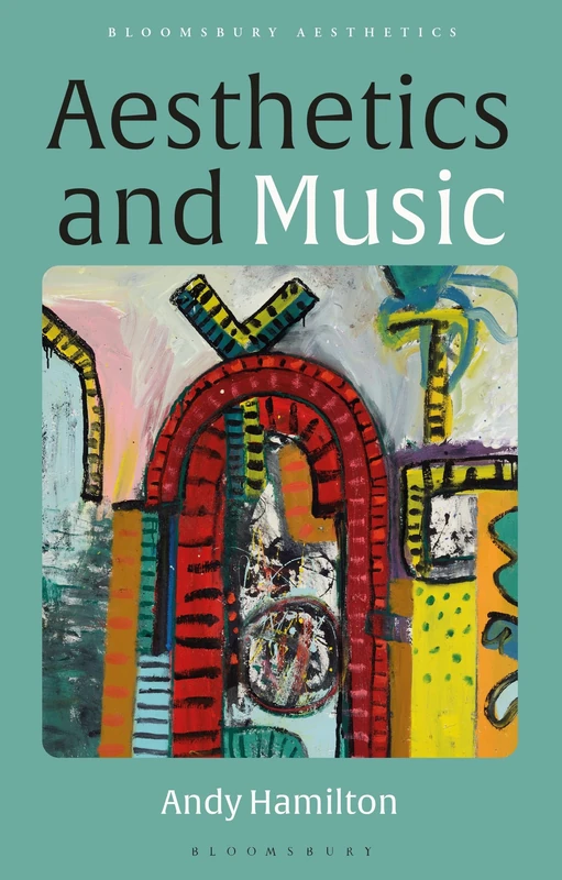 Aesthetics and Music: From Plato to Pop (Bloomsbury Aesthetics)