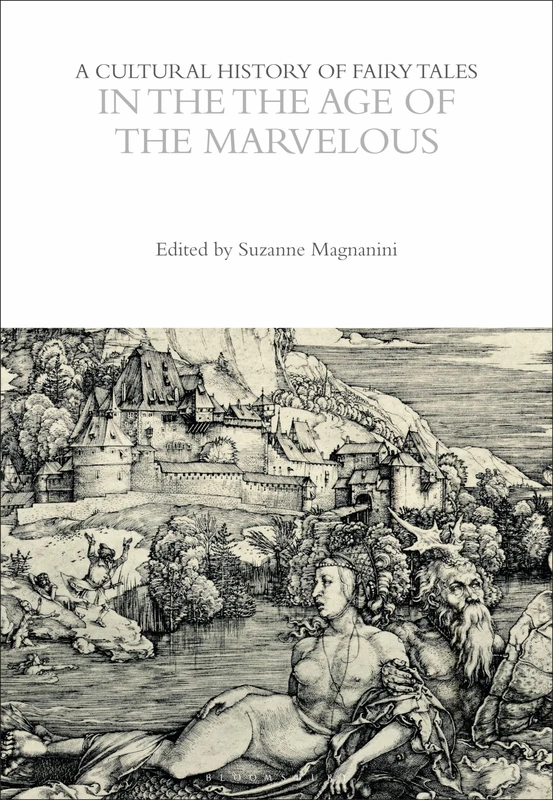 A Cultural History of Fairy Tales in the Age of the Marvelous (The Cultural Histories Series)