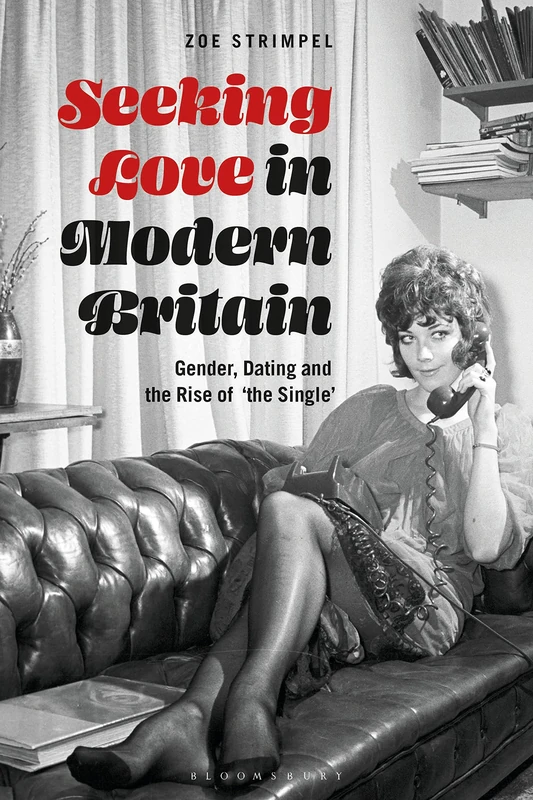 Seeking Love in Modern Britain: Gender, Dating and the Rise of ‘the Single’ - Image 1