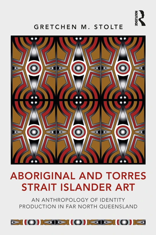 Aboriginal and Torres Strait Islander Art: An Anthropology of Identity Production in Far North Queensland