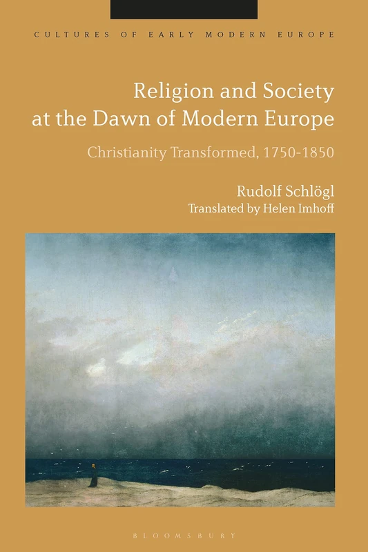 Religion and Society at the Dawn of Modern Europe: Christianity Transformed, 1750-1850 (Cultures of Early Modern Europe) - Image 1