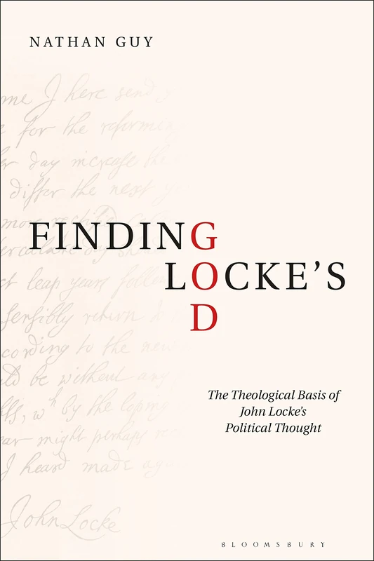 Finding Lockes God: The Theological Basis of John Locke’s Political Thought