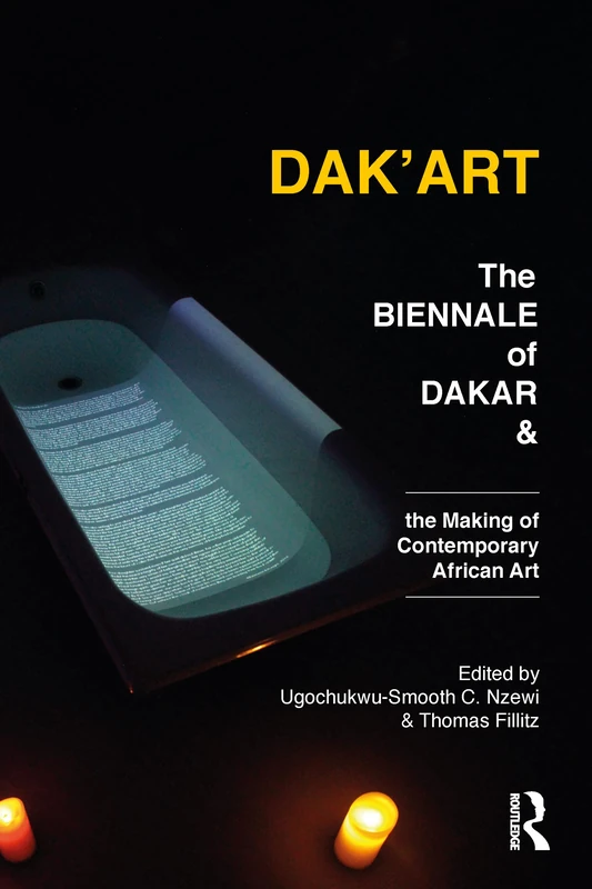 Dak'Art: The Biennale of Dakar and the Making of Contemporary African Art