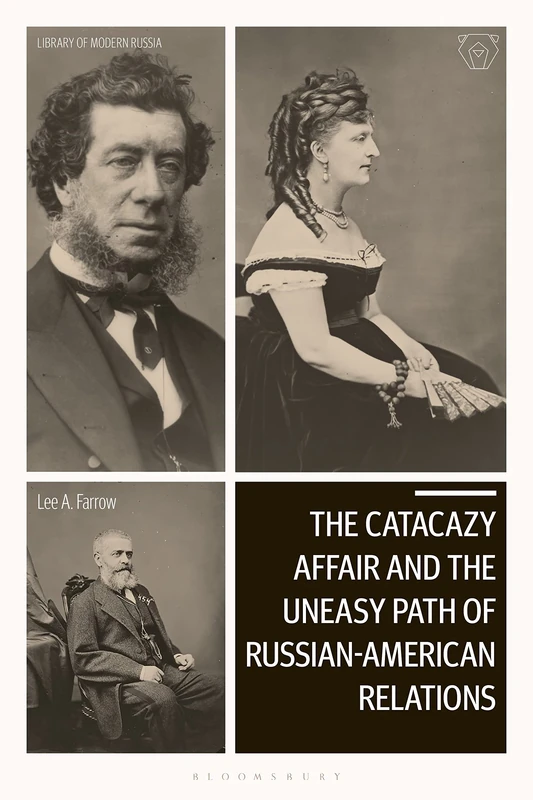 Catacazy Affair and the Uneasy Path of Russian-American Relations, The (Library of Modern Russia) - Image 1