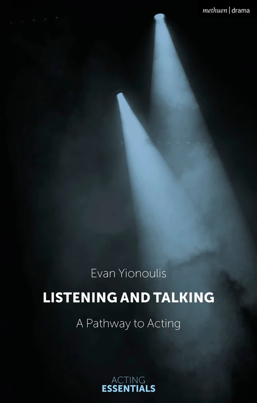 Listening and Talking: A Pathway to Acting (Acting Essentials)