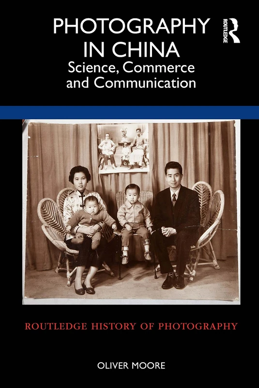 Routledge Photography in China: Science, Commerce and Communication