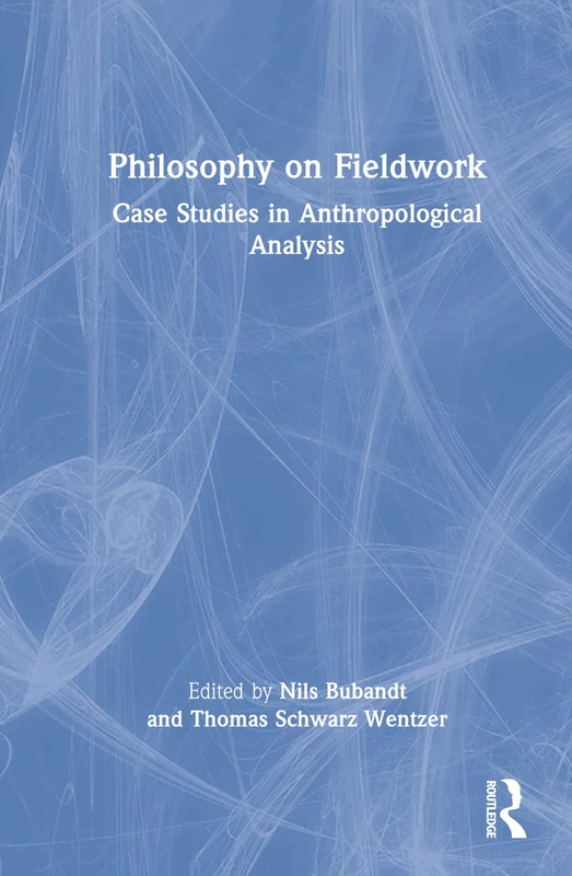 Routledge - Philosophy on Fieldwork: Case Studies in Anthropology