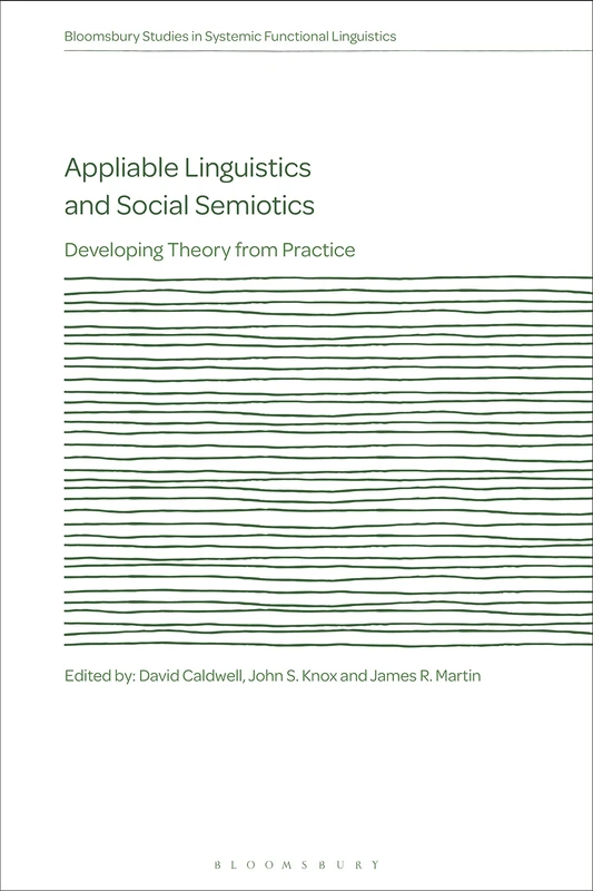 Appliable Linguistics and Social Semiotics: Developing Theory from Practice (Bloomsbury Studies in Systemic Functional Linguistics)