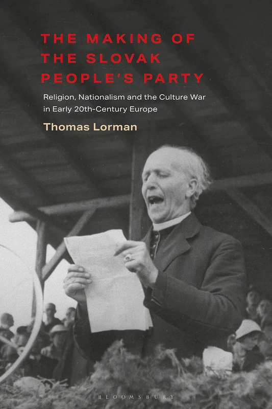 The Making of the Slovak People’s Party: Religion, Nationalism and the Culture War in Early 20th-Century Europe (International Library of Twentieth Century History) - Image 1