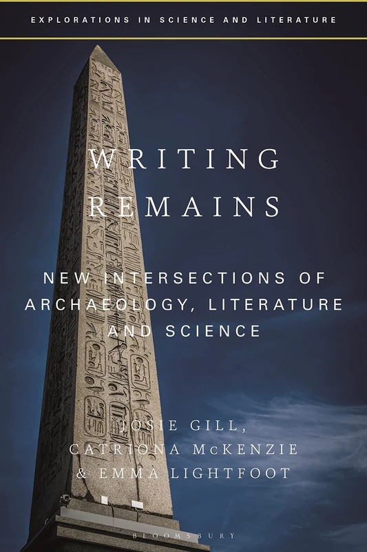Writing Remains: New Intersections of Archaeology, Literature and Science (Explorations in Science and Literature)