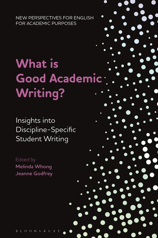 What is Good Academic Writing?: Insights into Discipline-Specific Student Writing (New Perspectives for English for Academic Purposes)