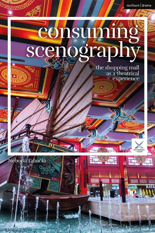 Consuming Scenography: The Shopping Mall as a Theatrical Experience (Performance and Design)