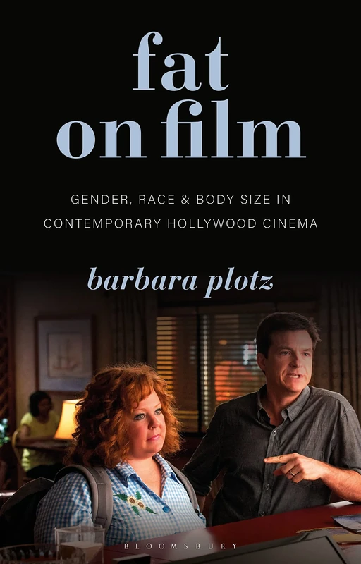 Fat on Film: Gender, Race and Body Size in Contemporary Hollywood Cinema (Library of Gender and Popular Culture)