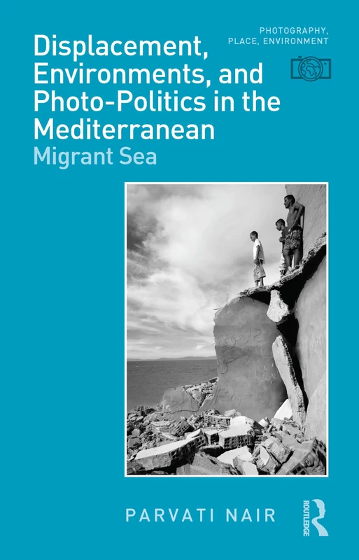 Routledge Migrant Sea: Displacement and Photo-Politics Book
