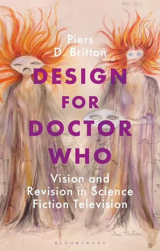 Design for Doctor Who: Vision and Revision in Science Fiction Television (Who Watching)